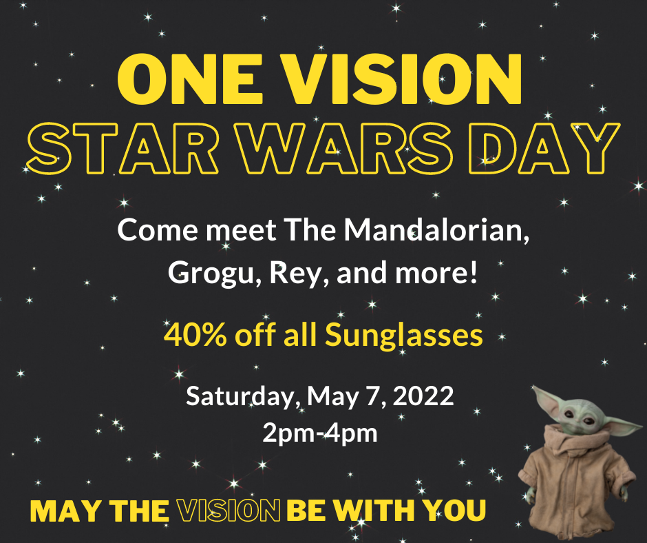 One Vision Star Wars Day: Come meet The Mandalorian, Grogu, Rey, and more! 40% off all Sunglasses. Saturday, May 7, 2022. 2pm-4pm. May the vision be with you.